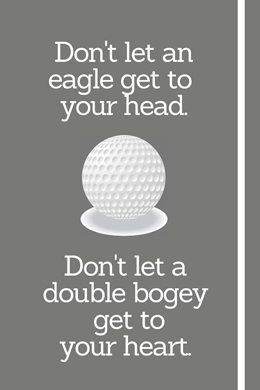 Don't Let An Eagle Get To Your Head. Don't Let A Double Bogey Get To Your Heart.: Golf Player Log Book / Score Record Book - 6" x 9" with over 100 Blank Lined Pages by GolfGang Publications