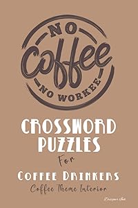 Crossword Puzzles for Coffee Drinkers: Professional Custom Themed Coffee Interior. Fun, Easy to Hard Words for ALL AGES. Work Badge. (Coffee CWS24)