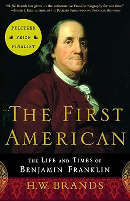 The First American: The Life and Times of Benjamin Franklin