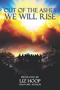 Out of the Ashes We Will Rise by Liz Hoop