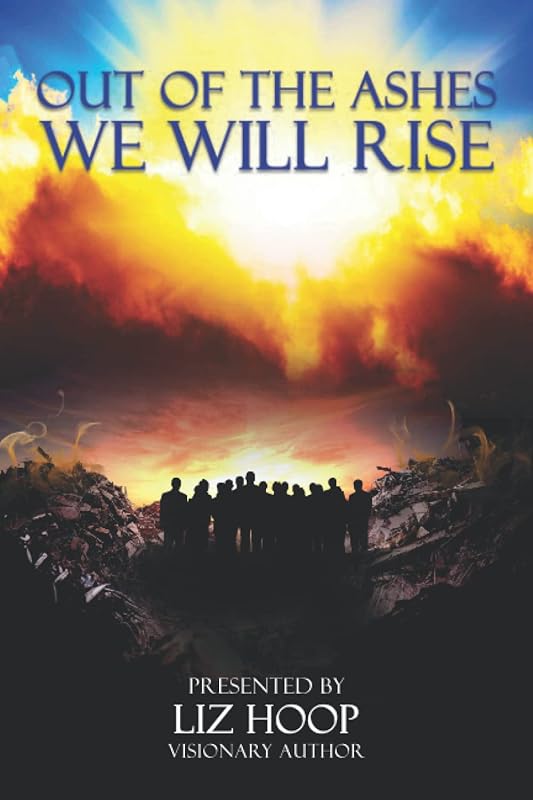 Out of the Ashes We Will Rise by Liz Hoop