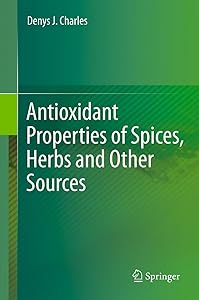 Antioxidant Properties of Spices, Herbs and Other Sources by Denys J. Charles
