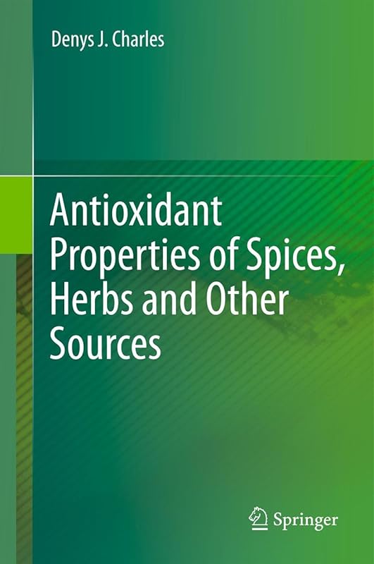 Antioxidant Properties of Spices, Herbs and Other Sources by Denys J. Charles