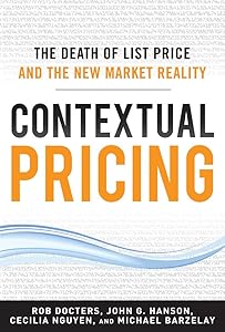 Contextual Pricing: The Death of List Price and the New Market Reality by Robert G. Docters