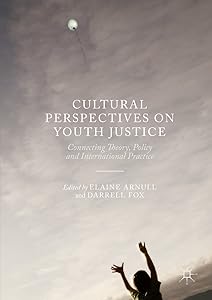 Cultural Perspectives on Youth Justice: Connecting Theory, Policy and International Practice