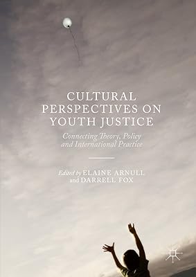 Cultural Perspectives on Youth Justice: Connecting Theory, Policy and International Practice