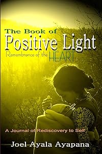 The Book of Positive Light: Remembrance of the Heart (Paper Back) by Joel Ayapana