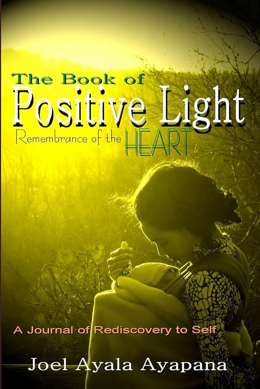 The Book of Positive Light: Remembrance of the Heart (Paper Back) by Joel Ayapana