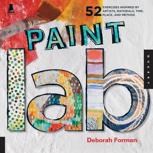Paint Lab: 52 Exercises inspired by Artists, Materials, Time, Place, and Method by Joanne Sharpe