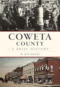 Coweta County: A Brief History by W. Jeff Bishop