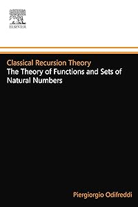 Classical Recursion Theory: The Theory of Functions and Sets of Natural Numbers, Vol. 1 (Studies in Logic and the Foundations of Mathematics, Vol. 125) (Volume 125) by Piergiorgio Odifreddi