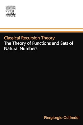 Classical Recursion Theory: The Theory of Functions and Sets of Natural Numbers, Vol. 1 (Studies in Logic and the Foundations of Mathematics, Vol. 125) (Volume 125)