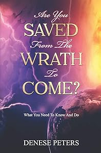 Are You Saved From The Wrath To Come? by Denese Peters