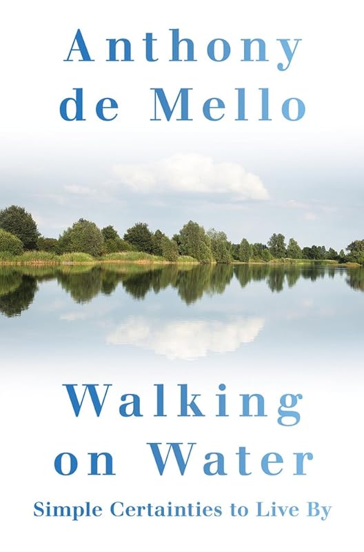 Walking on Water: Simple Certainties to Live By by Anthony de Mello