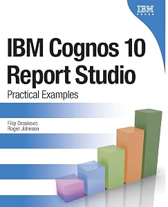 IBM Cognos 10 Report Studio: Practical Examples by Filip Draskovic