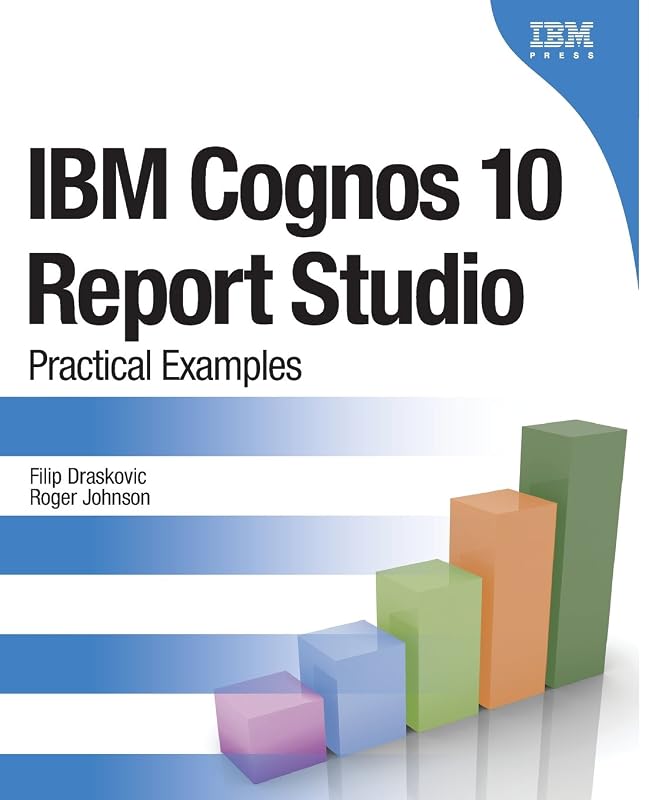 IBM Cognos 10 Report Studio: Practical Examples by Filip Draskovic