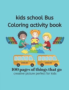 Kids School Bus Coloring Book 100 pages of picture perfect for kids: School Bus coloring pages are funny for all ages kids to develop focus,motor skill,creativity and color reorganization.