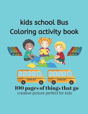 Kids School Bus Coloring Book 100 pages of picture perfect for kids: School Bus coloring pages are funny for all ages kids to develop focus,motor skill,creativity and color reorganization.