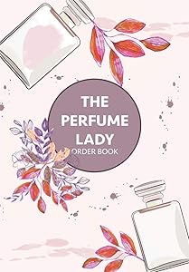 The Perfume Lady Order Book: 20 Order Logs and 400 Order Forms, Account Tracking For A Small Business by Grace Fall