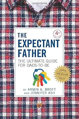 The Expectant Father: Facts, Tips, and Advice for Dads-to-Be
