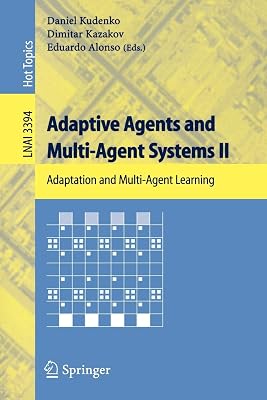 Adaptive Agents and Multi-Agent Systems II: Adaptation and Multi-Agent Learning (Lecture Notes in Computer Science, 3394)