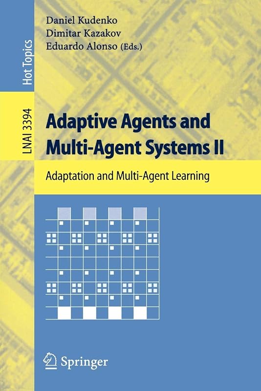 Adaptive Agents and Multi-Agent Systems II: Adaptation and Multi-Agent Learning (Lecture Notes in Computer Science, 3394) by Daniel Kudenko