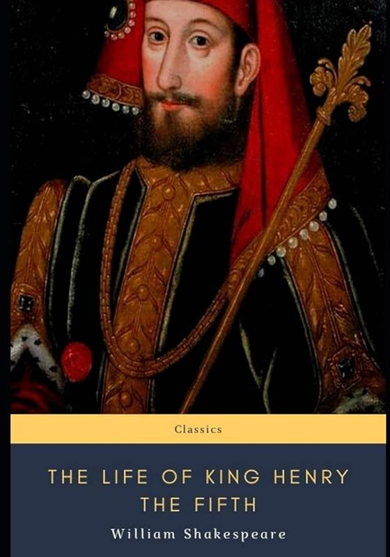 The Life of King Henry the Fifth by William Shakespeare