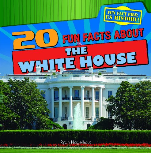 20 Fun Facts about the White House by Ryan Nagelhout