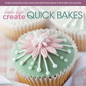 Stitch, Craft, Create Quick Bakes: Over 25 Baking and Cake Decorating Ideas for Every Occasion by David & Charles