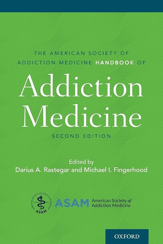 The American Society of Addiction Medicine Handbook of Addiction Medicine by Darius Rastegar