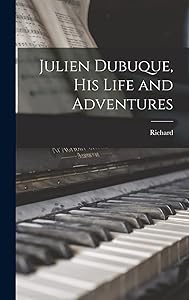 Julien Dubuque, His Life and Adventures by Richard 1849-1941 Herrmann