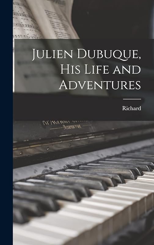 Julien Dubuque, His Life and Adventures by Richard 1849-1941 Herrmann