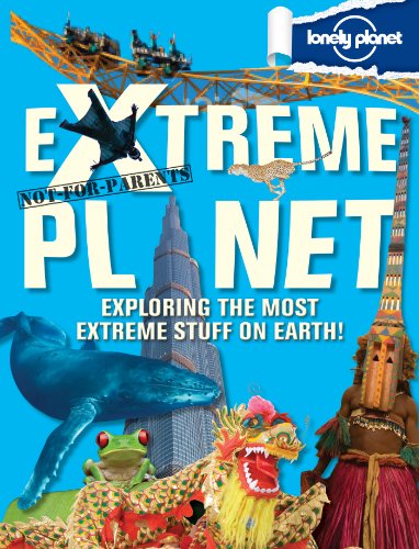Not For Parents Extreme Planet by Lonely Planet
