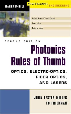 Photonics Rules of Thumb: Optics, Electro-Optics, Fiber Optics and Lasers (Spie Press/McGraw-Hill Professional Engineering)