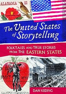 The United States of Storytelling: Folktales and True Stories from the Eastern States