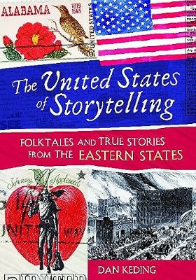 The United States of Storytelling: Folktales and True Stories from the Eastern States