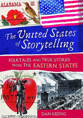 The United States of Storytelling: Folktales and True Stories from the Eastern States by Dan Keding