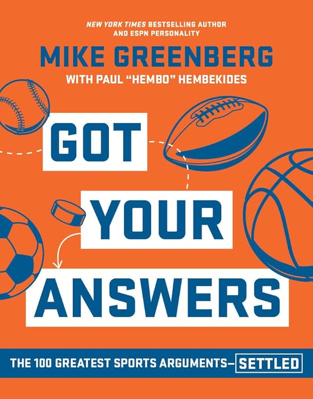 Got Your Answers: The 100 Greatest Sports Arguments Settled by Mike Greenberg