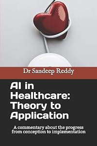 AI in Healthcare: Theory to Application: A commentary about the progress form conception to implementation by Dr Sandeep Reddy