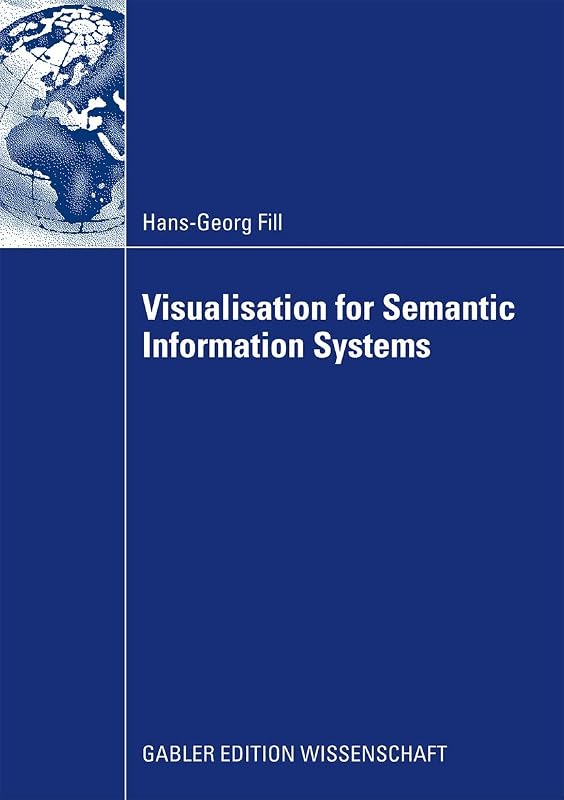 Visualisation for Semantic Information Systems by Fill Hans-Georg