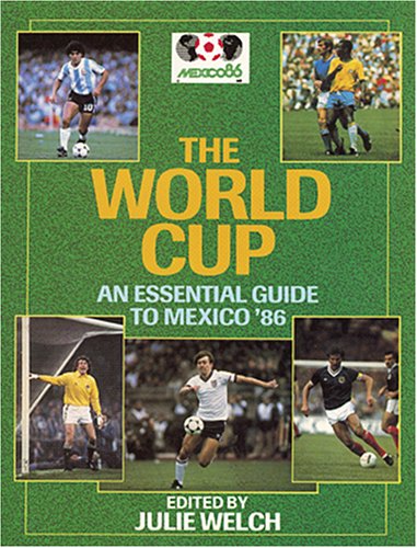 World Cup: Essential Guide to Mexico '86 by Julie Welch
