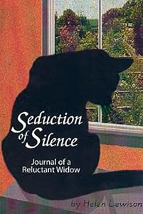 Seduction of Silence: Journal of a Reluctant Widow by Helen Lewison