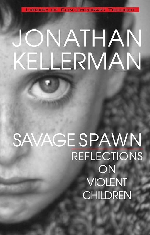 Savage Spawn: Reflections on Violent Children (Library of Contemporary Thought) by Jonathan Kellerman