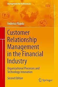 Customer Relationship Management in the Financial Industry: Organizational Processes and Technology Innovation (Management for Professionals)