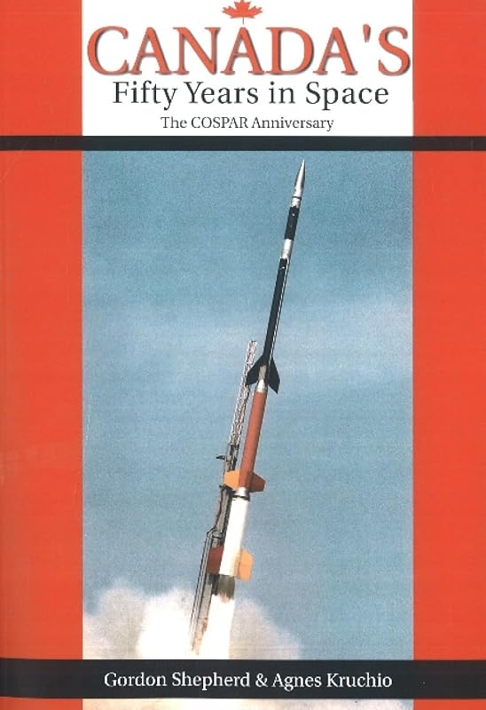 Canada's Fifty Years in Space: The COSPAR Anniversary (Apogee Books Space Series) by Gordon Shepherd