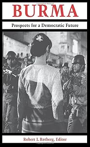 Burma: Prospects for a Democratic Future by Robert I. Rotberg
