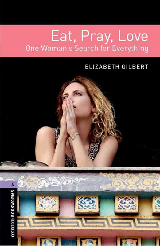 OBL 4 EAT PRAY LOVE (Oxford Book Worms Library, True Stories, Level 4) by Elizabeth Gilbert