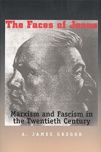 Faces Of Janus: Marxism And Fascism In The Twentieth Century by A. James Gregor