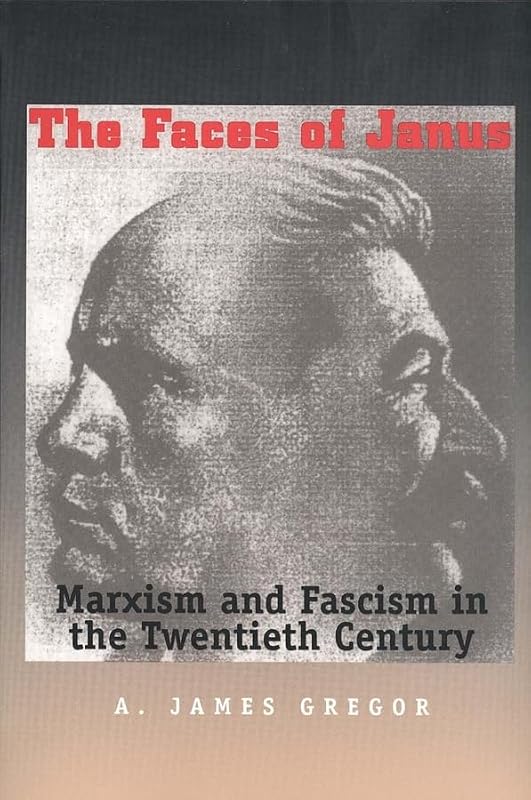 Faces Of Janus: Marxism And Fascism In The Twentieth Century by A. James Gregor