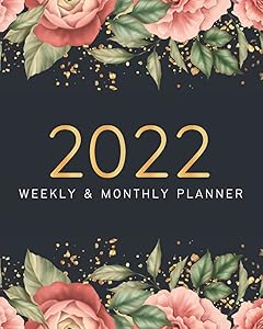 2022 Planner Weekly and Monthly: 12 Months Calendar and Organizer for Women - January to December 2022 - Pretty Floral Cover by Ariana Bloom